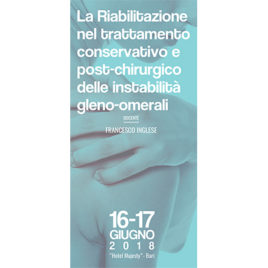 La riabilitazione nel trattamento conservativo e post-chirurgico delle instabilità gleno-omerali <br>16/17 Giugno 2018