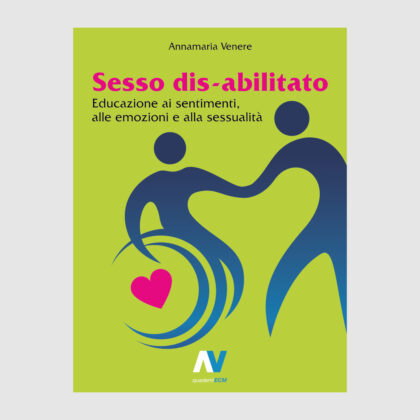 Sesso dis-abilitato. Educazione ai sentimenti, alle emozioni e alla sessualità